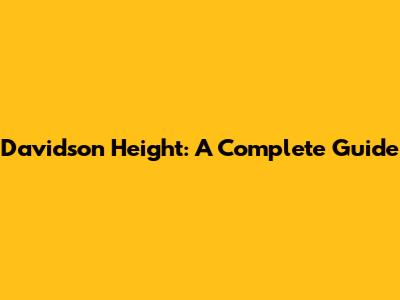Davidson Height: A Complete Guide