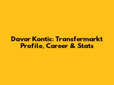 Davor Kontic: Transfermarkt Profile, Career & Stats