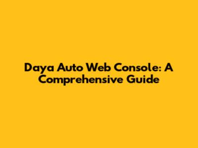 Daya Auto Web Console: A Comprehensive Guide