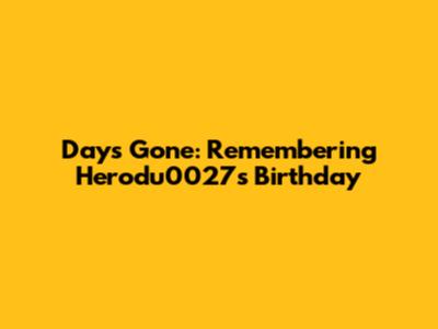 Days Gone: Remembering Herodu0027s Birthday