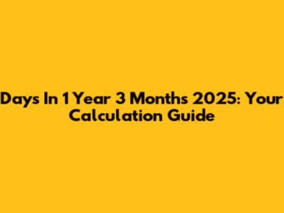 Days In 1 Year 3 Months 2025: Your Calculation Guide