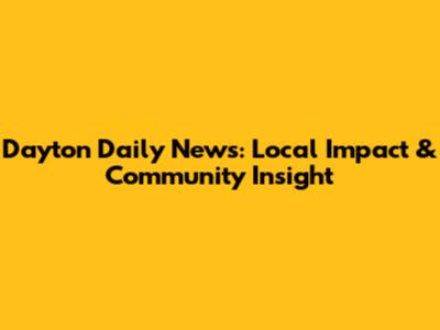 Dayton Daily News: Local Impact & Community Insight