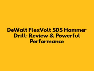 DeWalt FlexVolt SDS Hammer Drill: Review & Powerful Performance
