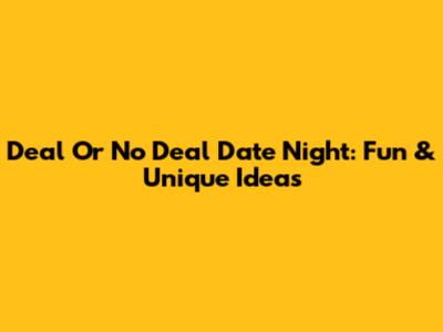 Deal Or No Deal Date Night: Fun & Unique Ideas