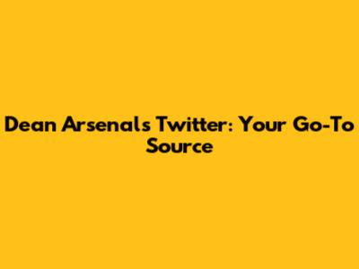 Dean Arsenal's Twitter: Your Go-To Source