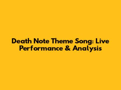 Death Note Theme Song: Live Performance & Analysis