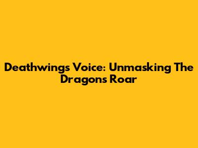 Deathwing's Voice: Unmasking The Dragon's Roar