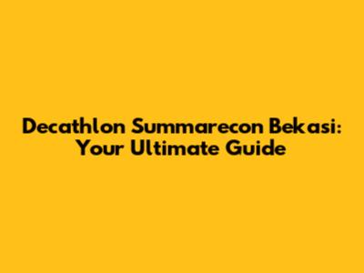 Decathlon Summarecon Bekasi: Your Ultimate Guide