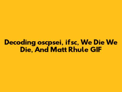Decoding 'oscpsei', 'ifsc', 'We Die We Die', And Matt Rhule GIF