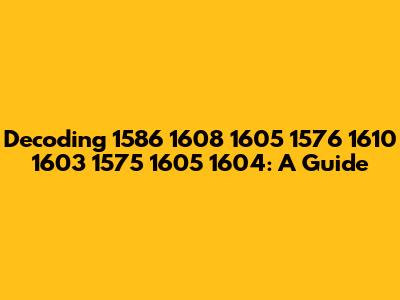 Decoding 1586 1608 1605 1576 1610 1603 1575 1605 1604: A Guide