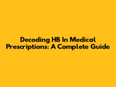 Decoding HB In Medical Prescriptions: A Complete Guide