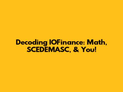 Decoding IOFinance: Math, SCEDEMASC, & You!