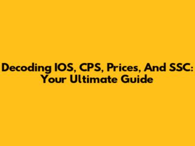 Decoding IOS, CPS, Prices, And SSC: Your Ultimate Guide