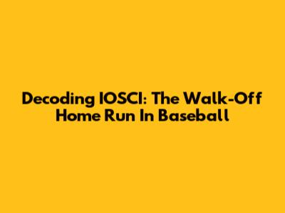 Decoding IOSCI: The Walk-Off Home Run In Baseball