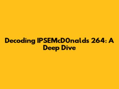 Decoding IPSEMcD0nald's 264: A Deep Dive