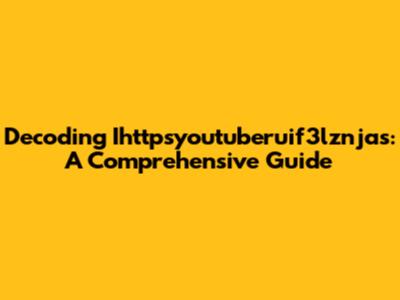 Decoding Ihttpsyoutuberuif3lznjas: A Comprehensive Guide