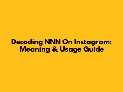 Decoding NNN On Instagram: Meaning & Usage Guide
