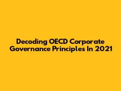Decoding OECD Corporate Governance Principles In 2021