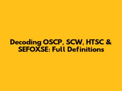 Decoding OSCP, SCW, HTSC & SEFOXSE: Full Definitions