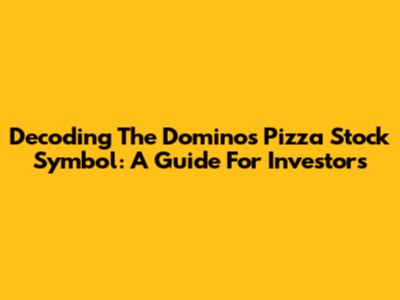 Decoding The Domino's Pizza Stock Symbol: A Guide For Investors