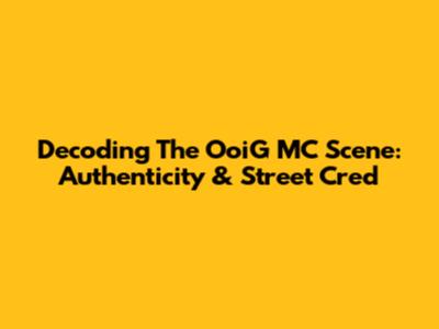 Decoding The OoiG MC Scene: Authenticity & Street Cred
