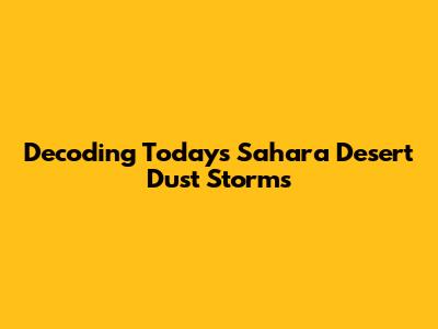 Decoding Today's Sahara Desert Dust Storms