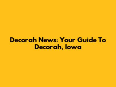 Decorah News: Your Guide To Decorah, Iowa