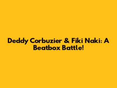 Deddy Corbuzier & Fiki Naki: A Beatbox Battle!