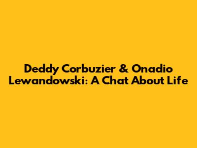 Deddy Corbuzier & Onadio Lewandowski: A Chat About Life