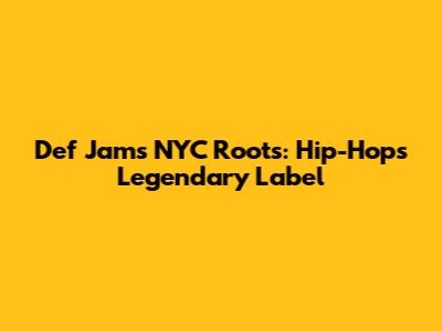 Def Jam's NYC Roots: Hip-Hop's Legendary Label