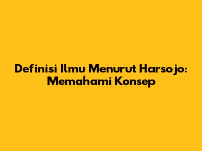 Definisi Ilmu Menurut Harsojo: Memahami Konsep