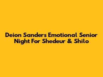 Deion Sanders' Emotional Senior Night For Shedeur & Shilo