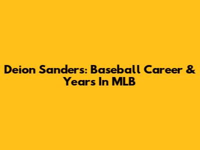 Deion Sanders: Baseball Career & Years In MLB