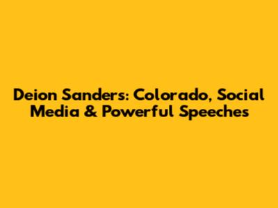 Deion Sanders: Colorado, Social Media & Powerful Speeches