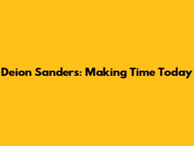 Deion Sanders: Making Time Today
