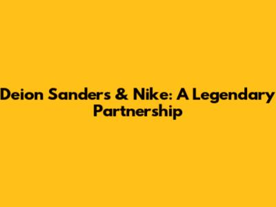 Deion Sanders & Nike: A Legendary Partnership