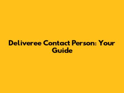 Deliveree Contact Person: Your Guide