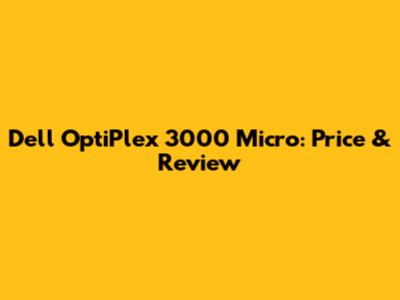 Dell OptiPlex 3000 Micro: Price & Review