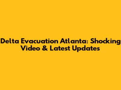 Delta Evacuation Atlanta: Shocking Video & Latest Updates