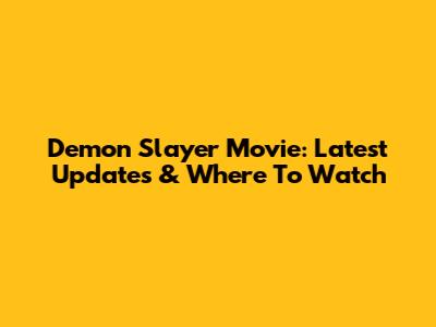 Demon Slayer Movie: Latest Updates & Where To Watch