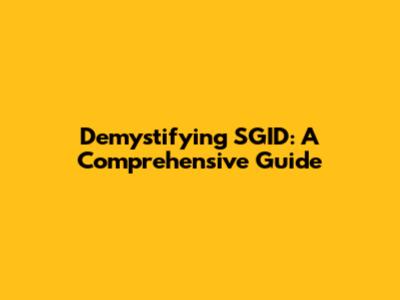 Demystifying SGID: A Comprehensive Guide