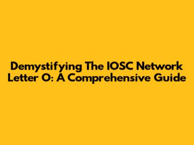Demystifying The IOSC Network Letter O: A Comprehensive Guide