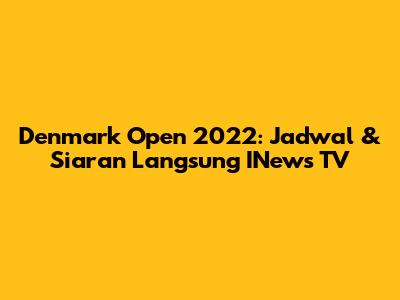 Denmark Open 2022: Jadwal & Siaran Langsung INews TV