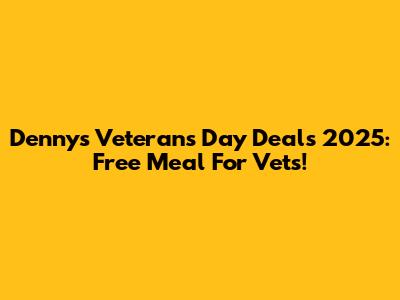 Denny's Veterans Day Deals 2025: Free Meal For Vets!