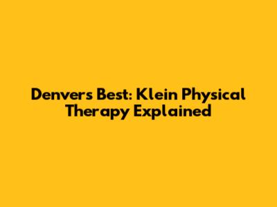 Denver's Best: Klein Physical Therapy Explained