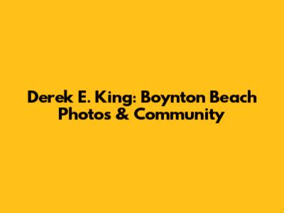 Derek E. King: Boynton Beach Photos & Community