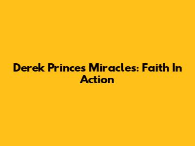 Derek Prince's Miracles: Faith In Action