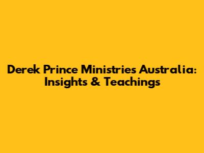 Derek Prince Ministries Australia: Insights & Teachings