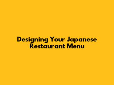 Designing Your Japanese Restaurant Menu