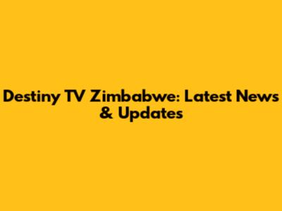 Destiny TV Zimbabwe: Latest News & Updates